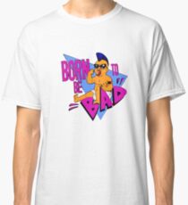 Born to be Bad Classic T-Shirt