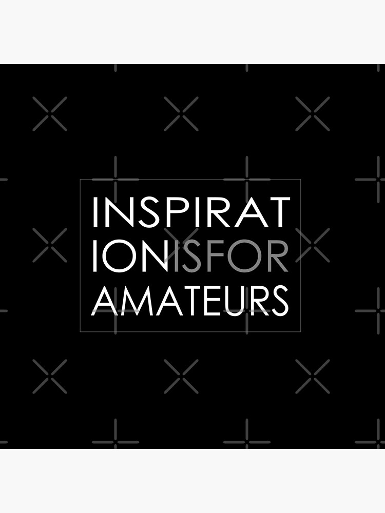 Inspiration Is For Amateurs Motivation Slogan (Dark Theme) by ys-stephen