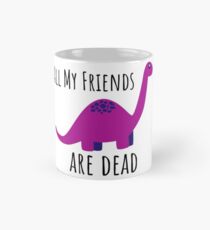 Taza clásica Todos mis amigos son dinosaurios muertos.