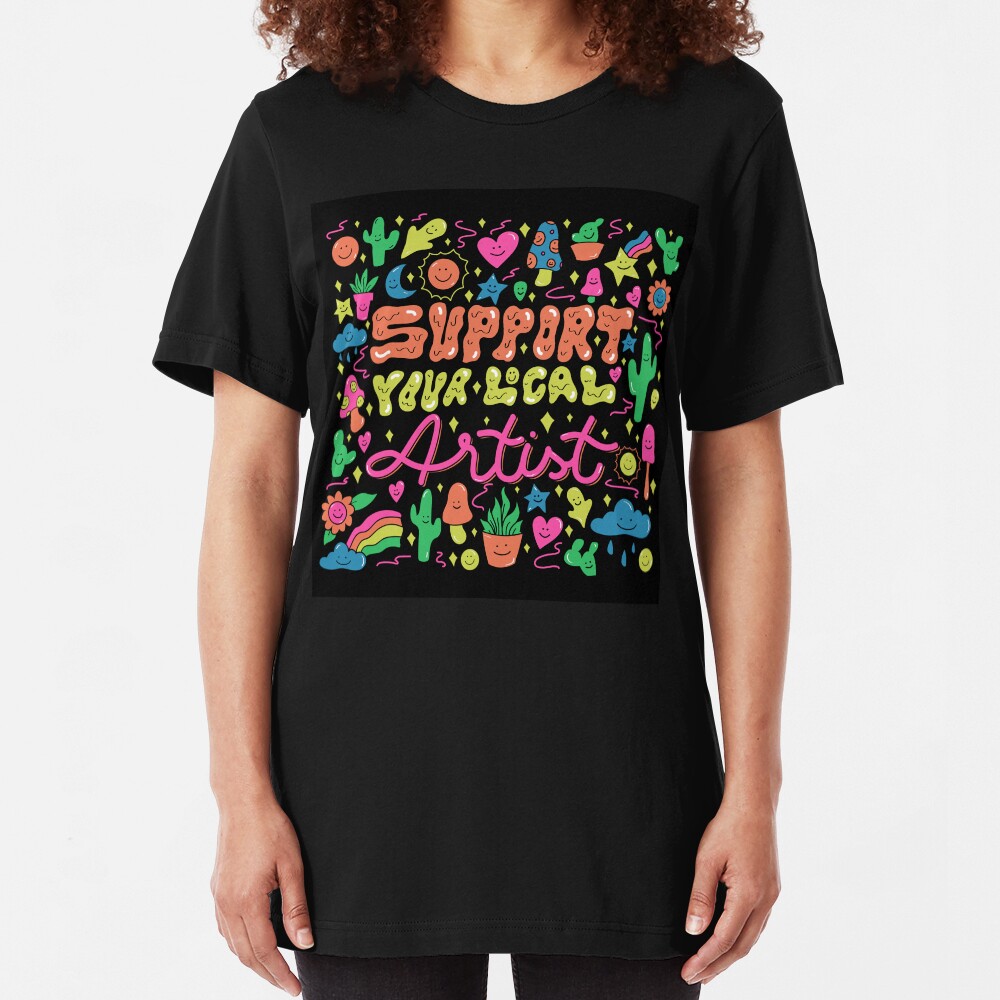 Support Your Local Artist Slim Fit T-Shirt