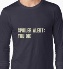 Spoiler Alert: You Die (light lettering) Long Sleeve T-Shirt