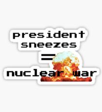 President Sneezes = Nuclear War Sticker