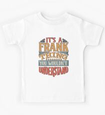 Frank Name - Its A Frank Thing You Wouldnt Understand - Gift For Frank Kinder T-Shirt