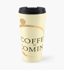 Coffee is Coming Travel Mug