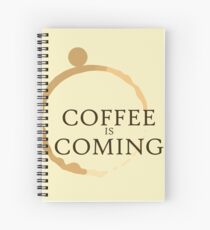 Coffee is Coming Spiral Notebook