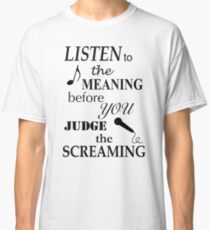 Listen To The Meaning Before You Judge The Screaming Classic T-Shirt