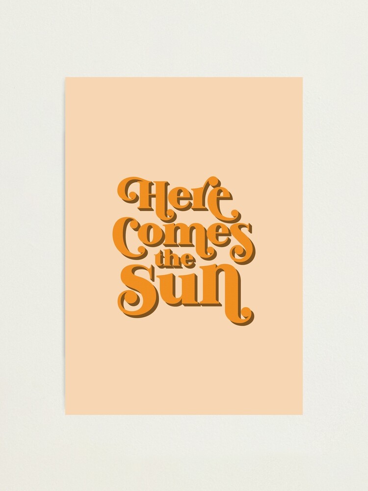 Alternate view of Here Comes the Sun Photographic Print