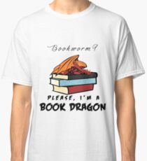 Bookworm? Please, I'm a book dragon. Classic T-Shirt