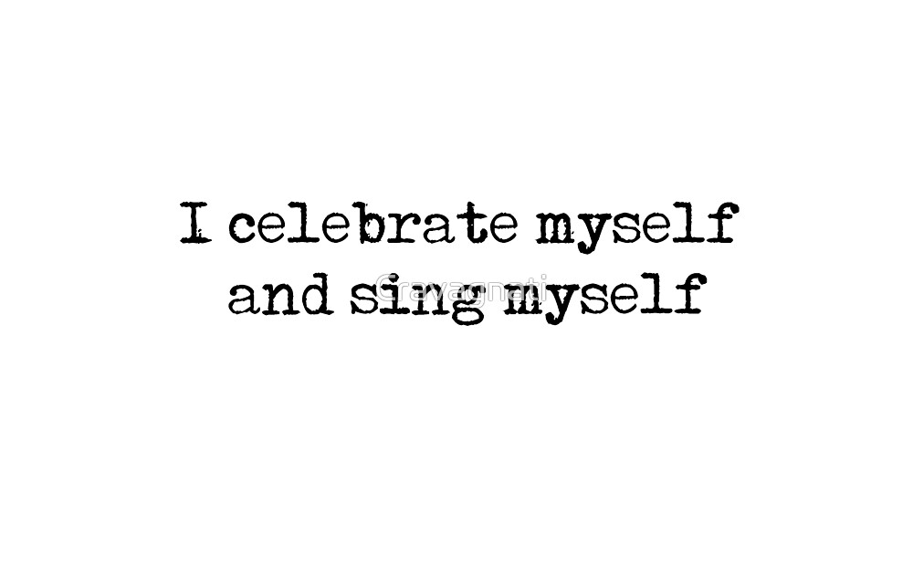 "I celebrate myself and sing myself Walt Whitman quote" by Cravagnati