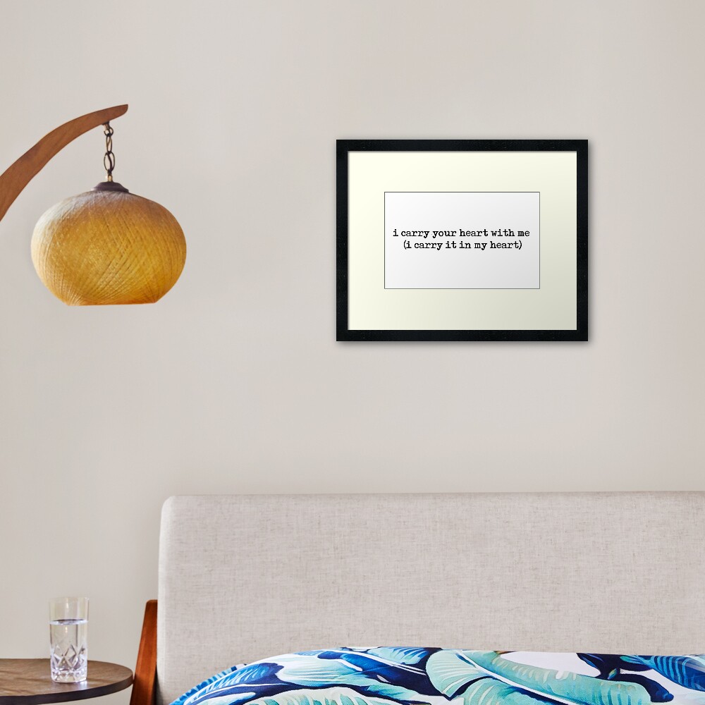 i carry your heart with me (i carry it in my heart) - E.E Cummings quote Framed Art Print