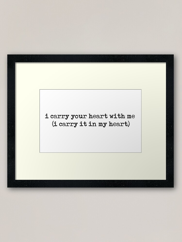 Alternate view of i carry your heart with me (i carry it in my heart) - E.E Cummings quote Framed Art Print