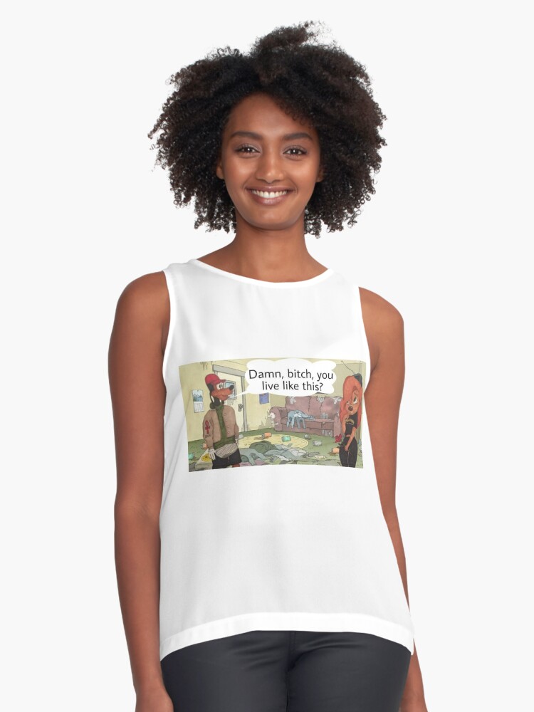 Damn Bitch You Live Like This Sleeveless Top By Debracornell97 Redbubble