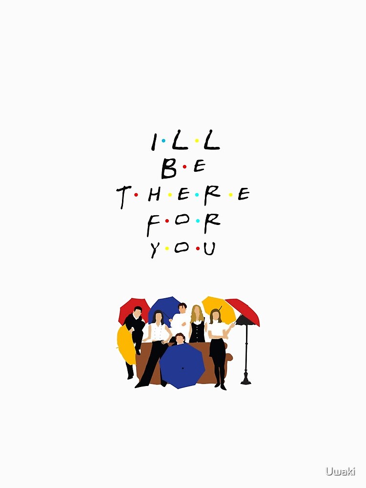 I'll be there for you - tv show by Uwaki