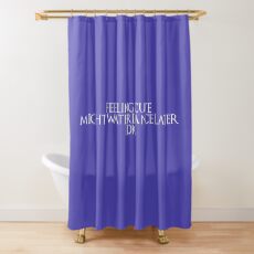 Feeling Cute, Might Waterdance Later. IDK. White type. Shower Curtain