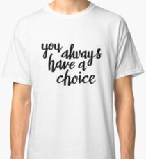 You always have a choice Classic T-Shirt