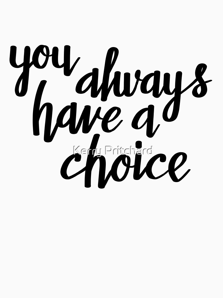 You always have a choice by WordFandom