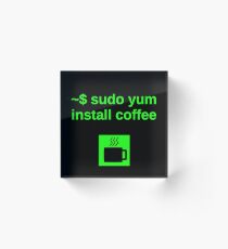 Linux sudo yum install coffee Acrylic Block