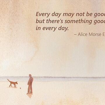 Artwork thumbnail, 'Every day may not be good...' quote Morse Earle landscape by LisaLeQuelenec