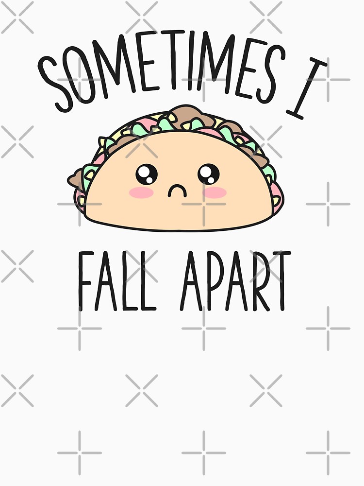 sometimes i fall apart taco shirt