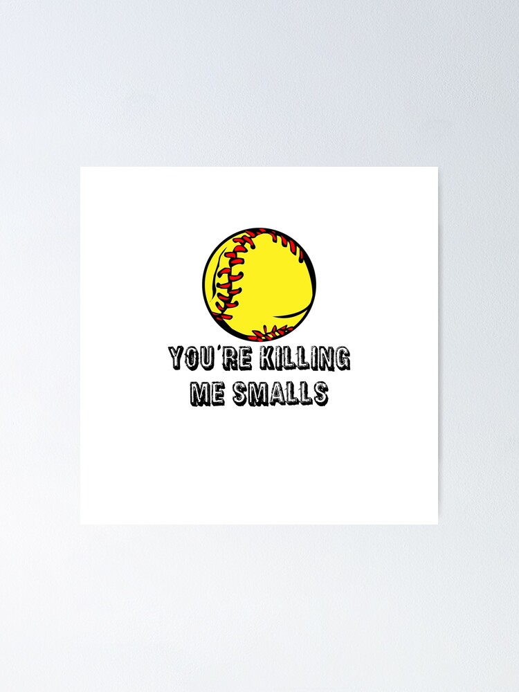 Softball Sticker You Re Killing Smalls Poster By Stickersstore