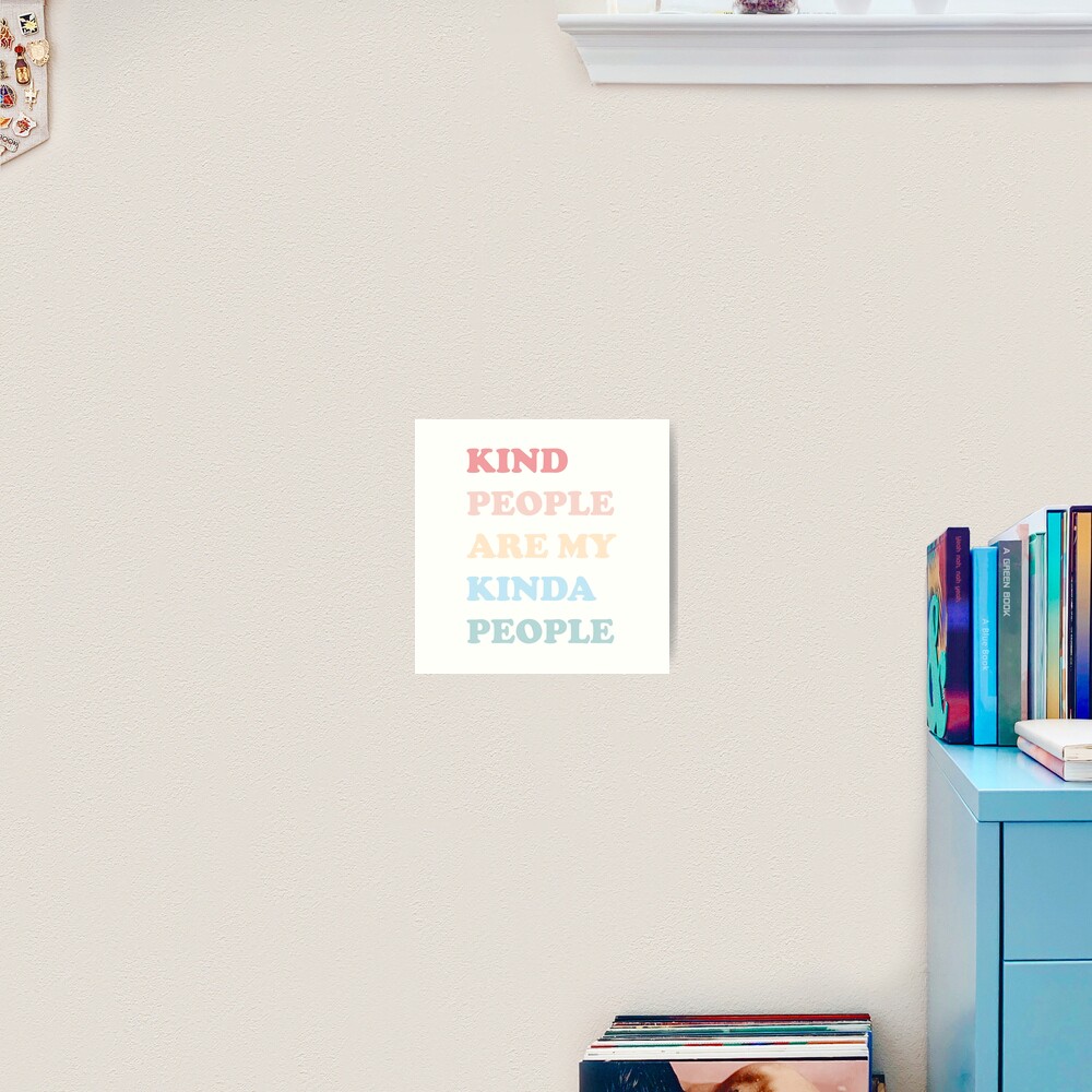 Kind People Are My Kinda People Art Print