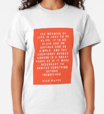 The Meaning Of Life Alan Watts Quote Art Classic T-Shirt