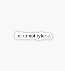 lol ur not tyler c. bachelorette Sticker