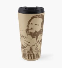 Das große Lebowski gerade wie Sie Meinung T-Shirt sind Thermosbecher