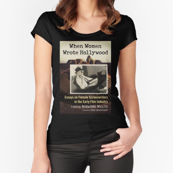 When Women Wrote Hollywood: Essays on Female Screenwriters in the Early Film Industry Fitted Scoop T-Shirt