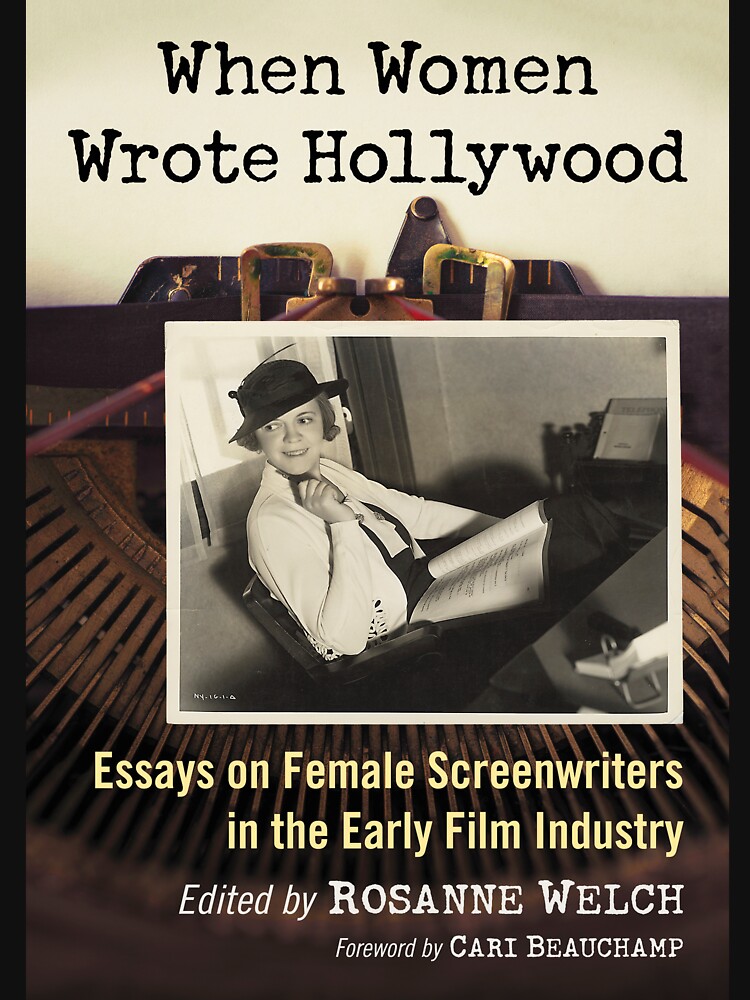 When Women Wrote Hollywood: Essays on Female Screenwriters in the Early Film Industry by douglasewelch