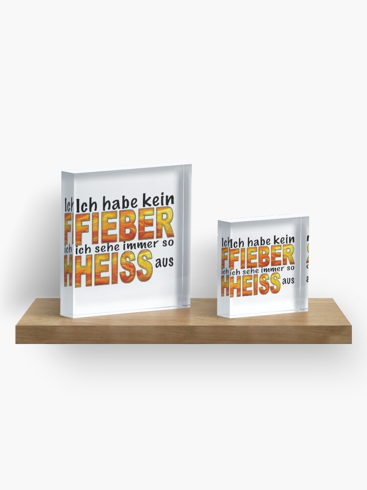 Alternative Ansicht von Cooler lustiger Spruch Ich habe kein Fieber ich sehe immer so heiss aus Acrylblock