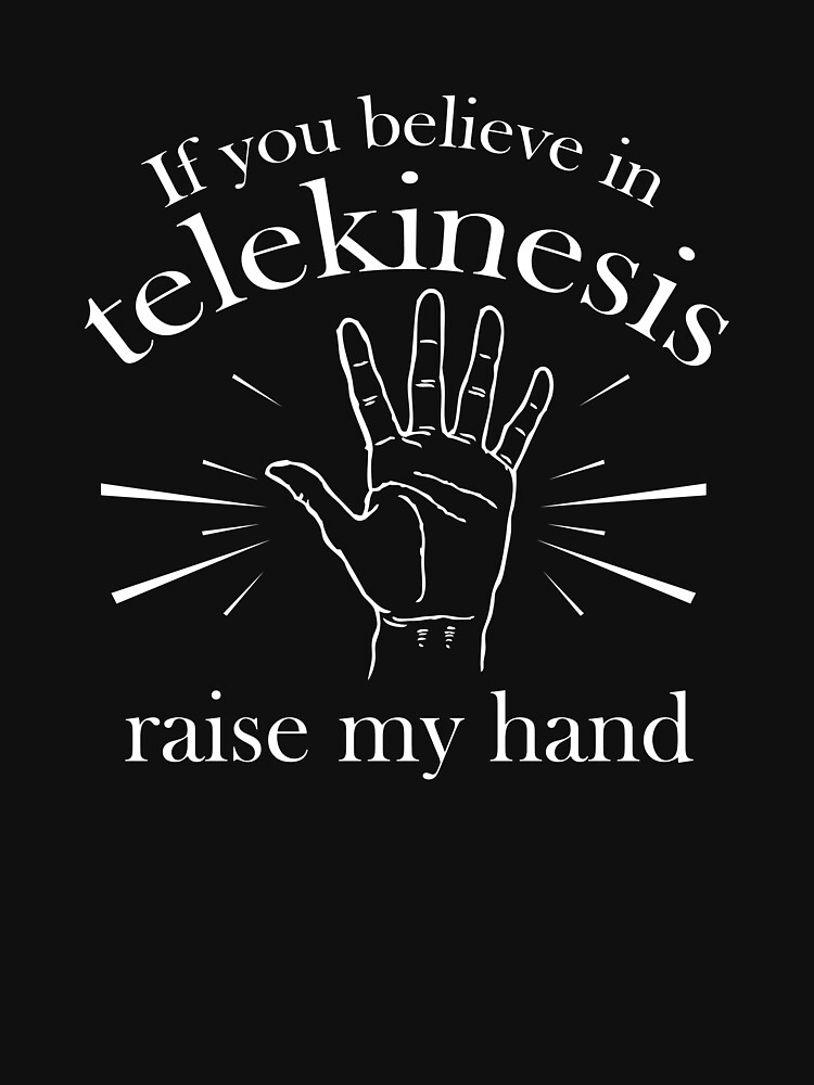 t shirt if you believe in telekinesis