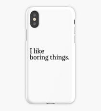 i like boring things iPhone Case