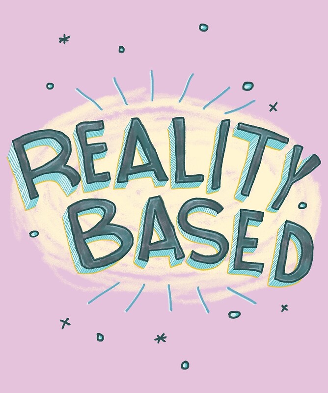"Reality Based" by gillyvale Redbubble