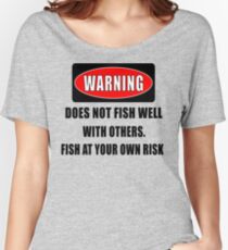 Warning... Does not fish well with others Women's Relaxed Fit T-Shirt
