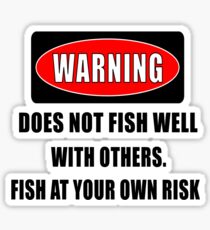Warning... Does not fish well with others Sticker