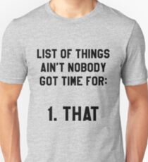 Ain't Nobody Got Time for That! Funny/Hipster Meme Unisex T-Shirt