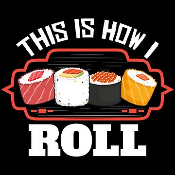 Funny Sushi Gifts - This Is How I Roll - Funny Gift For Sushi