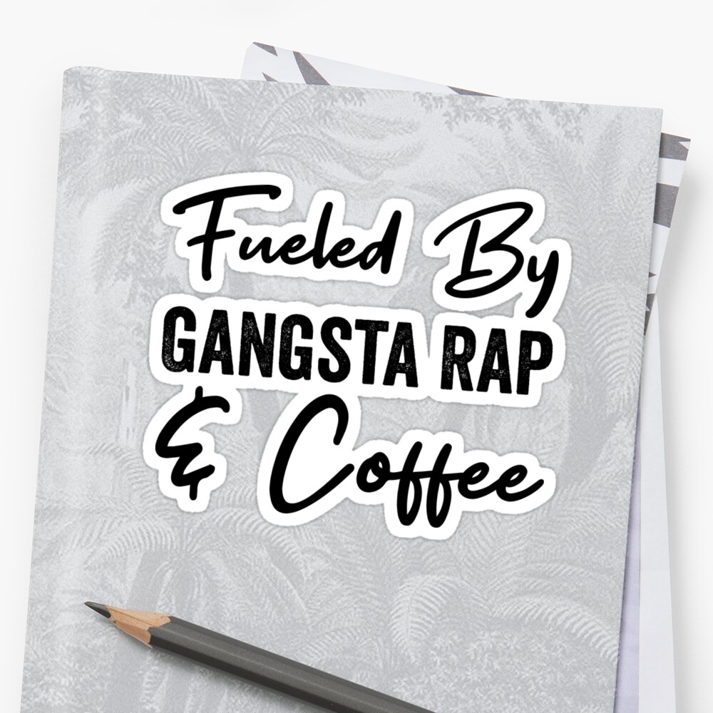 Download "Fueled By Gangsta Rap And Coffee" Sticker by kamrankhan | Redbubble