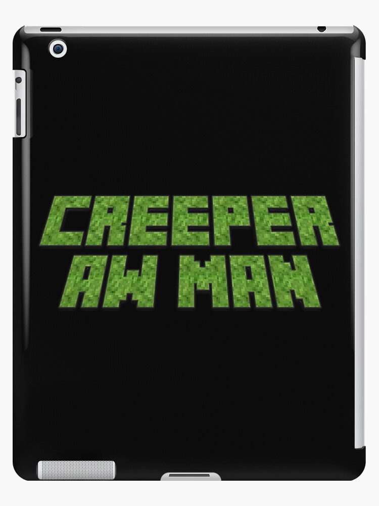 Creeper Aw Man Ipad Case Skin By Artsylab Redbubble - these creeper aww man roblox id