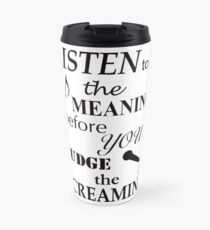 Listen To The Meaning Before You Judge The Screaming Travel Mug