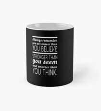 Always remember you are braver than you believe, stronger than you seem and smarter than you think Mug