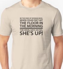 Be the kind of woman who, when your feet hit the floor in the morning, the Devil says oh no, she's up! Unisex T-Shirt