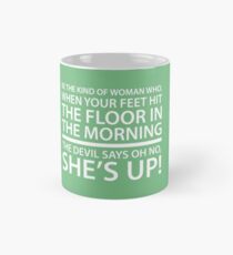 Be the kind of woman who, when your feet hit the floor in the morning, the Devil says oh no, she's up! Mug