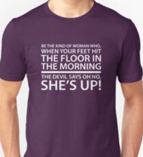 Be the kind of woman who, when your feet hit the floor in the morning, the Devil says oh no, she's up! Unisex T-Shirt