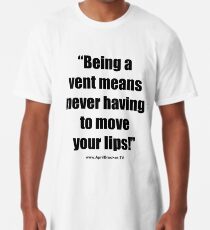 Never having to move your lips! Long T-Shirt