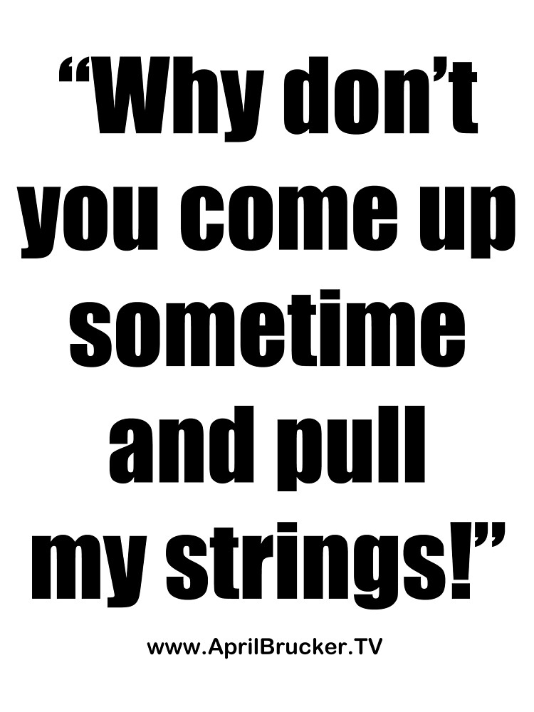 Pull My Strings! by April Brucker