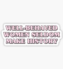 well behaved women seldom make history Sticker