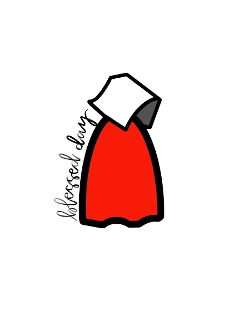 "Blessed Day, The Handmaid's Tale" by EmilyGreenBean Redbubble