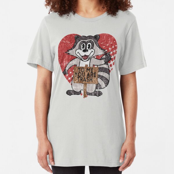 Trash Panda Raccoon To Me You Are Trash Fun Sarcastic Love Heart Racoon Slim Fit T-Shirt